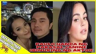 PAULO HANDA NG PAKASAL JANINE IBINUKING NG AKTOR