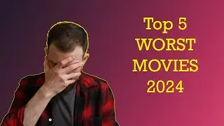 Top 5 Worst Movies 2024