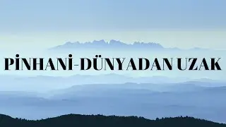 PİNHANİ-DÜNYADAN UZAK(lyrics)