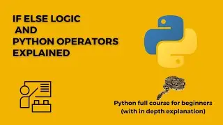 If else Statements  and Python Operators Explained in detail : Lecture 6