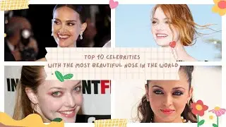 TOP 10 CELEBRITIES WITH THE MOST BEAUTIFUL NOSE IN THE WORLD
