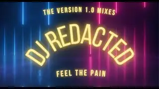 Feel the Pain - DJ Redacted, the Version 1.0 Mixes