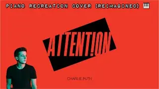 Attention - Charlie Puth | Piano Recreation Cover (Reimagined)