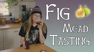 Fig Mead Tasting!!! - Around a Year