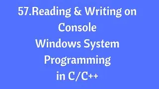 57.Reading And Writing On Console - Windows System Programming in C/C++