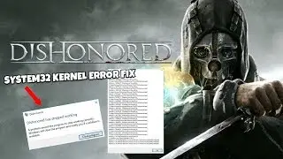 How to Fix Dishonored System32 Kernel Error Crash on PC (2024)
