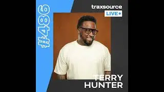Traxsource LIVE! 486 with Terry Hunter