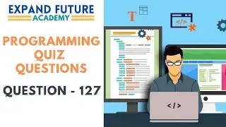 Programming Quiz Questions  -  Q127 - Expand Future Academy 
