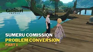Problem Conversion (Part 1) - Sumeru Comission | Genshin Impact 3.0