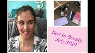 Best in Beauty: July 2019!