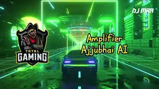 Ajjubhai AI   Amplifier   Imran Khan   Total Gaming   @TotalGaming093 Ajjubhai New Song