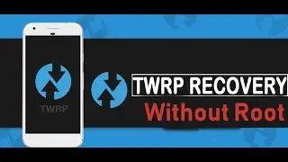 How to install TWRP recovery without Root /  Root any device.
