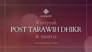 Witriyya - Post Tarawih Dhikr - Night 12