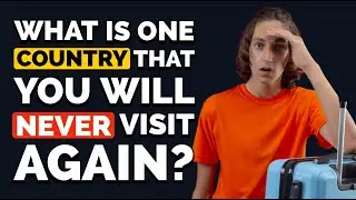 What Is One Country That You Will Never Visit Again? - Reddit Podcast