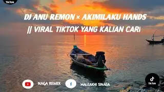 DJ ANU REMON × AKIMILAKU HANDS || VIRAL TIKTOK YANG KALIAN CARI