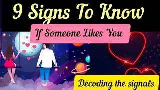 9 Signs To Know Someone Likes You | Clues To Decoding Signals Of Intrest | Useful Love Information