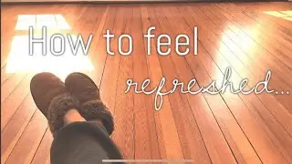 SIMPLE WAYS ON HOW TO FEEL REFRESHED | SELF CARE |
