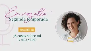 🎙EN VOZ ALTA ✨ [S02E12] 🌗 La otra cara de Kari: 38 cosas sobre mí 🎉