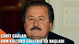 Cavit Çağlar: Alışveriş merkezi kültürü Galleria ile başladı