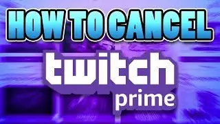 How To CANCEL Twitch Prime! Trial or Regular! DONT GET CHARGED!