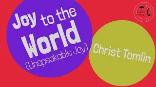 Joy to the World (Unspeakable Joy) | Christ Tomlin