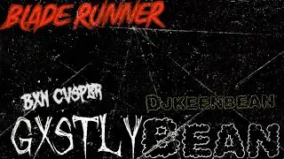 BLADE RUNNER prod. @BxNcVsper777  & @djkeenbean016   (Gxstly Bean)