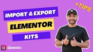 How to Import and Export Elementor Kits | Tips you should Know