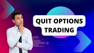 Quit Options Trading