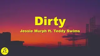 Jessie Murph, Teddy Swims - Dirty (Lyrics)