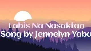 Labis Na Nasaktan Song by Jennelyn Yabu