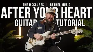 After Your Heart - Bethel / The McClure's - Guitar Tutorial