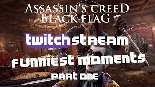 AC4 Black Flag - Funniest Twitch Stream Moments -  Part 1