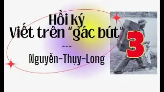 Hồi ký Viết trên gác bút - Nguyễn Thụy Long -Tập 3