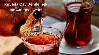 Rüyada Çay Demlemek Ne Anlama Gelir, Rüyada Çay Demleme