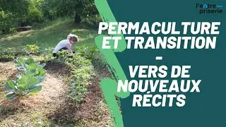 PERMACULTURE ET TRANSITION - VERS DE NOUVEAUX RÉCITS