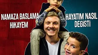 Namaza Nasıl Başladım ? | Hayatım Nasıl Değişti ?