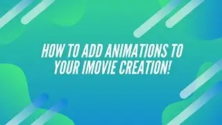 HOW TO ADD ANIMATIONS IN iMOVIE
