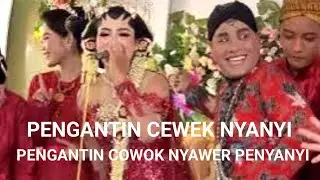 Manten cewek nyanyi, manten cowok nyawer penyanyi.