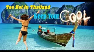 Too Hot In Thailand. How To keep It Cool