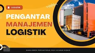 Pengantar Manajemen Logistik - MPLB CP 8