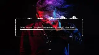 Dobro Vecer x Gazapizm - Memleketsiz (Göktuğ Kızıltan Remix)