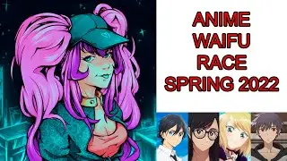 Anime Waifu Race Spring 2022