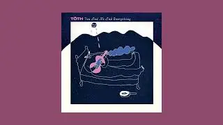 Tōth - You & Me and everything (Full LP)