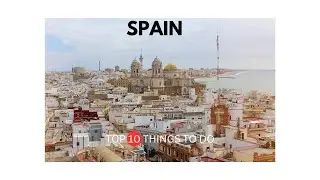 Spain - Top 10 Things to do