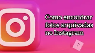 COMO ENCONTRAR FOTOS,  STORY E ARQUIVO DE STREAMS AO VIVO ARQUIVADO NO INSTAGRAM