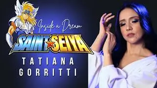 SAINT SEIYA - Inside A Dream (Cover by Tatiana Gorritti)