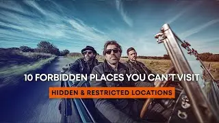 10 Forbidden Places You Can’t Visit on Earth Hidden & Restricted Locations