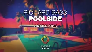 Richard Bass - Poolside (Lumidelic Remix) [Emergent Shores]