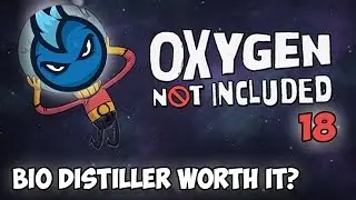 Oxygen Not Included - Ep.18 - BIO DISTILLERS WORTH IT? - ONI Alpha Let's Play Guide
