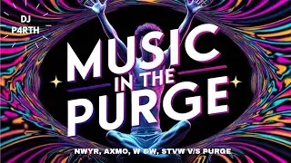 NWYR, AXMO, W &W, STVW v/s PURGE - MUSIC IN THE PURGE  (MASHUP)